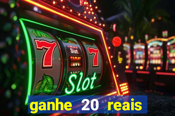 ganhe 20 reais para apostar cassino